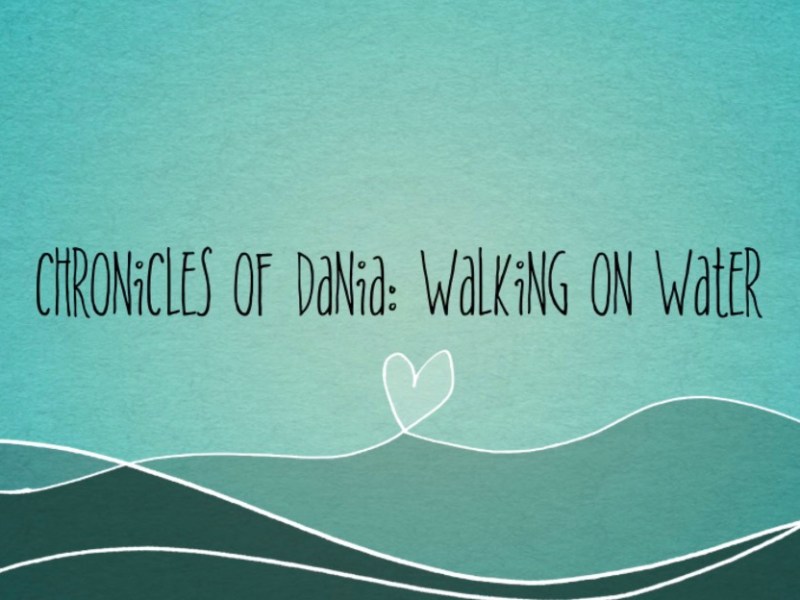 Chronicles of Dania Season 1- Walking on&nbsp;Water